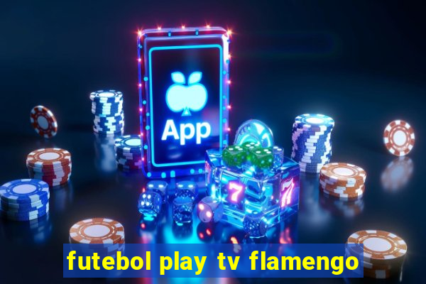 futebol play tv flamengo